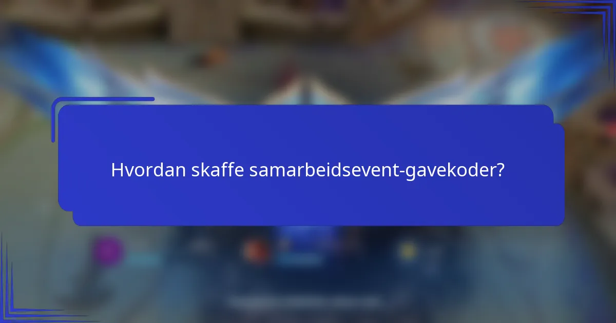 Hvordan skaffe samarbeidsevent-gavekoder?
