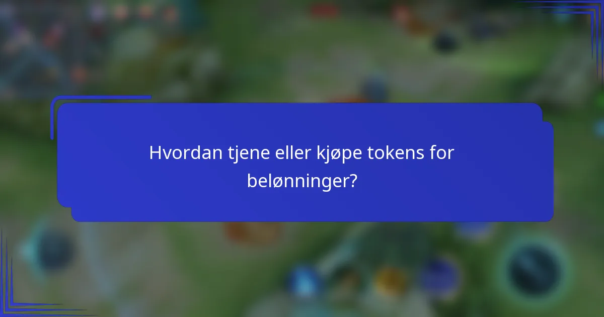 Hvordan tjene eller kjøpe tokens for belønninger?