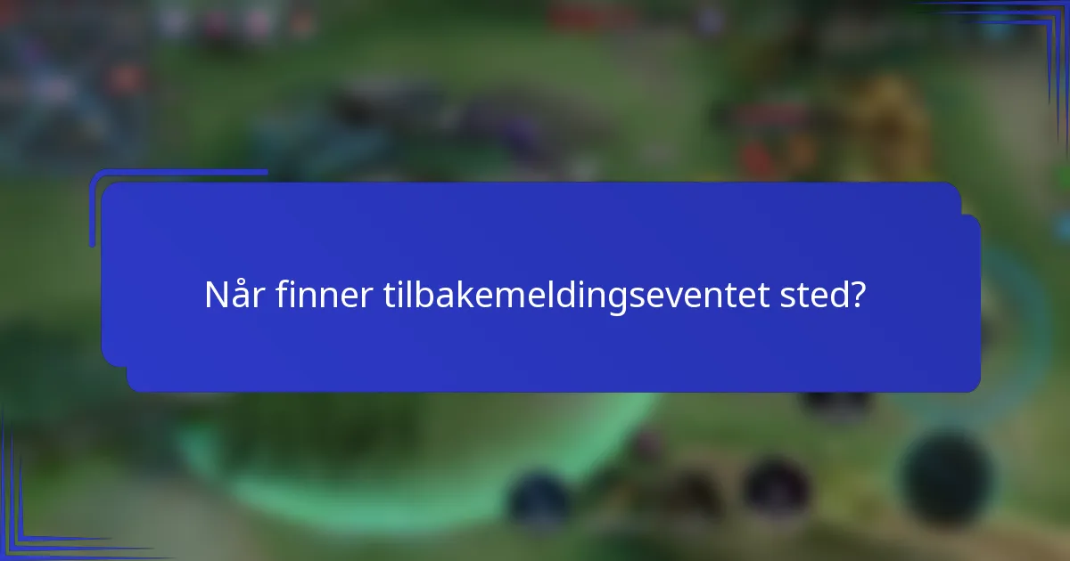 Når finner tilbakemeldingseventet sted?