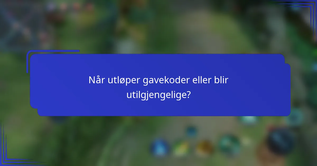 Når utløper gavekoder eller blir utilgjengelige?